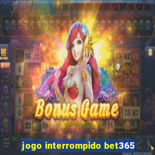 jogo interrompido bet365